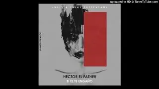 Hector El Father - Si El Te Engano
