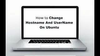 How to Change Hostname And User Name on Ubuntu 20.04
