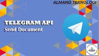 Part 5 - Send Document | Tutorial Telegram API