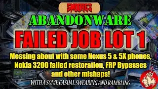 ABANDONWARE (Ep.1) FAILED JOB LOT 1 - FRP Bypasses, Nexus Fun & Botched Nokia 3200 Restoration
