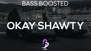 OKAY SHAWTY - BASS BOOSTED🎵