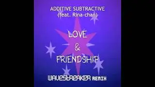 Additive Subtractive - Love & Friendship (WaveStreaker Remix)