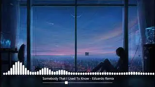 Somebody That I Used To Know - Gotye | (Remix + Reverbed)🎧 | Eduardo XD |