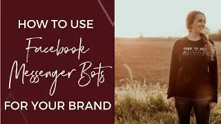 How to Use Facebook Messenger Bots For Your Brand