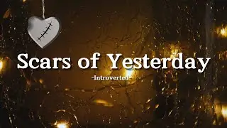 Introverted - Scars of Yesterday (Song Lyrics)