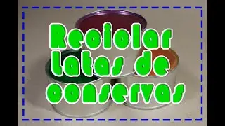 Ideas sencilla para reciclar latas /latas de conservas/comida