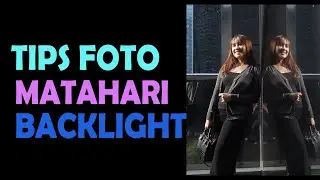 tips foto dengan cahaya matahari backlight