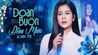 Đoạn Buồn Đêm Mưa - Hoàng Yến (MV 4K NÉT CĂNG) | Tiếng Hát Da Diết Của Kẻ Si Tình