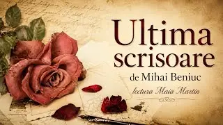 Ultima scrisoare de Mihai Beniuc, lectura Maia Martin