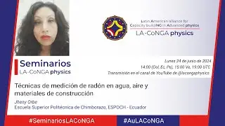 Seminarios #LACoNGAphysics | Técnicas de medición de radón  - Jheny Orbe PhD