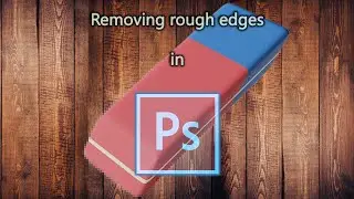 How to clean the rough edges in Photoshop. 