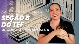 EXPRESSÃO ESCRITA DO TEF 2024: SEÇÃO B COM EXEMPLO E DICAS
