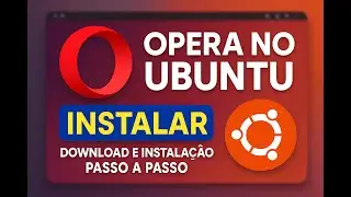 Como Instalar o Opera no Ubuntu - Download e Instalação Passo a Passo