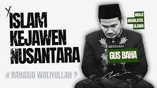 Gus Baha BONGKAR! Rahasia Islam Kejawen dan Ajaran Waliyullah di Balik NU Nusantara