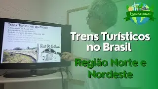 Trens Turísticos no Brasil - Região Norte e Nordeste