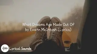 Evann McIntosh - What Dreams Are Made Of (Lyrics)