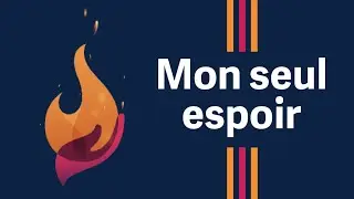 06. Mon seul espoir