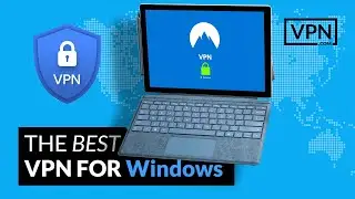 How to Get the Best VPN for Windows!