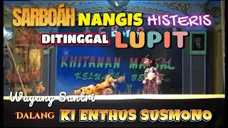 SARBOAH NANGIS HISTERIS DI TINGGAL LUPIT | WAYANG SANTRI DALANG KI ENTHUS SUSMONO TEGAL
