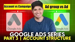 Part 3 - Campaign vs Ad Group vs Ads | Free Google Ads Course | Google Ads Complete Course 2024 |