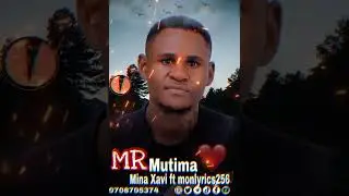 Mr mutima  - Mina Xavi ft Monlyrics256,  Liam voice  new release 2024