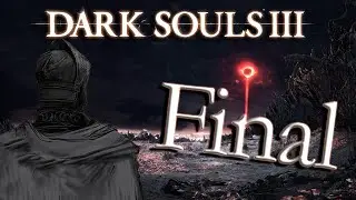 Kloud Plays |Dark Souls III| Final! |Unlink the Fire ending|