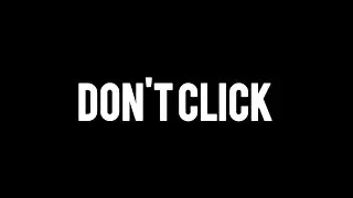 DON'T CLICK...