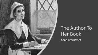 The Author To Her Book by Anne Bradstreet