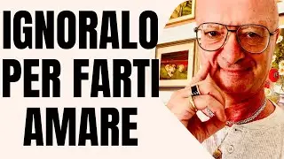 IGNORALO PER FARTI AMARE
