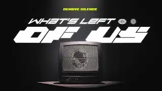 REMOVE SILENCE - What's Left Of Us (Lyric Video)