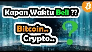 Kapan Waktu Beli Bitcoin dan Crypto ??