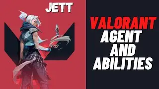 JETT Valorant Agent Abilities Explained