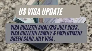 US Visa || Visa Bulletin Analysis July 2023, Visa Bulletin Family & Employment Green Card July Visa.