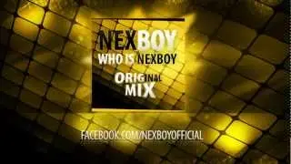 NEXBOY - Who is nexboy (Original Mix) + DOWNLOAD LINK