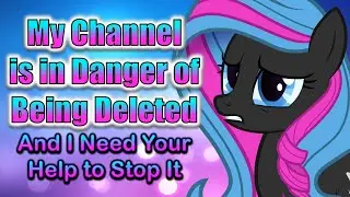 My Channel Is In Danger of Being Deleted And I Need Your Help to Stop It
