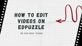 Edpuzzle: How to Edit Videos