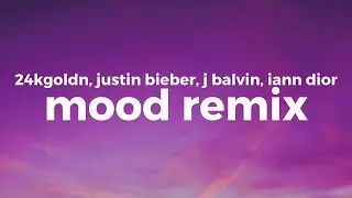 24kGoldn, Justin Bieber, J Balvin, iann dior-Mood Remix (Lyrics)