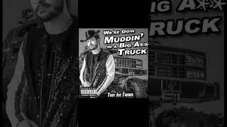 WE'RE GOIN' MUDDIN' IN A BIG A** TRUCK (teaser) - Toby Joe Turner