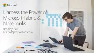 Harness the Power of Microsoft Fabric and Notebooks: Bradley Ball