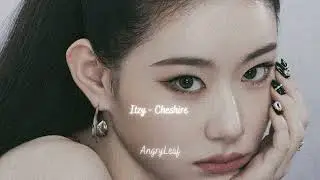 Itzy - Cheshire {slowed + reverb}