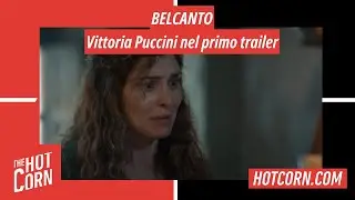 BELCANTO | Vittoria Puccini nel primo trailer | HOT CORN