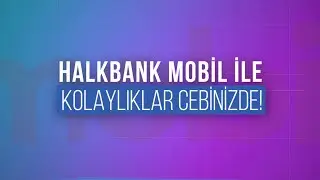 Halkbank Mobil ile Kolaylıklar Cebinizde!