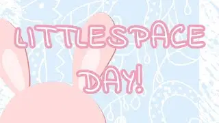 A day in littlespace | Age Regression