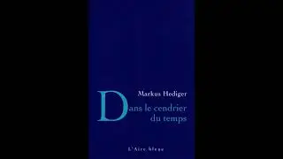Markus Hediger – Dans le cendrier du temps (2022)