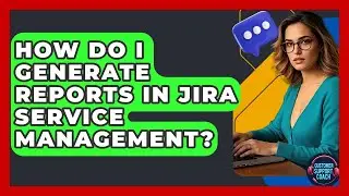 How Do I Generate Reports In Jira Service Management? - Customer Support Coach