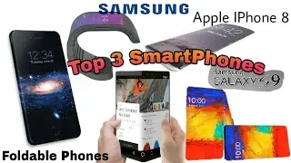 2017 और 2018 मै आने वाले  सबसे अच्छे तीन SmartPhone|Top 3 Upcoming Bestest SmartPhone of 2017 & 2018