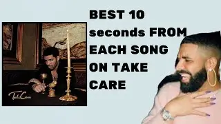 The BEST 10 seconds from EACH song on Take Care By Drake