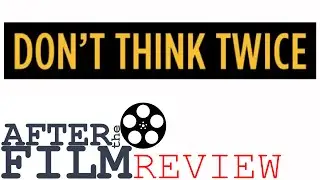 Don't Think Twice - After the Film Review (#23)