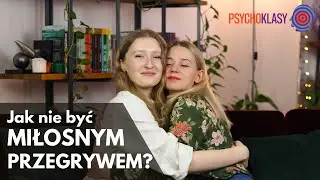 Psychologia miłości - jak stworzyć udany związek?  - Psychoklasy #17