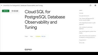 Cloud SQL for PostgreSQL Database Observability and Tuning | GSP921 | 